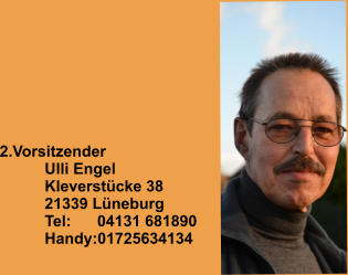 2.Vorsitzender Ulli Engel Kleverstücke 38 21339 Lüneburg Tel:      04131 681890 Handy:01725634134
